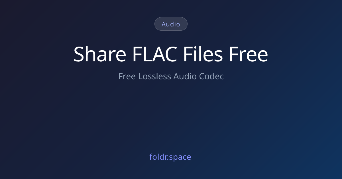 Share Free Lossless Audio Codec Files Online - Upload .flac | Foldr.Space