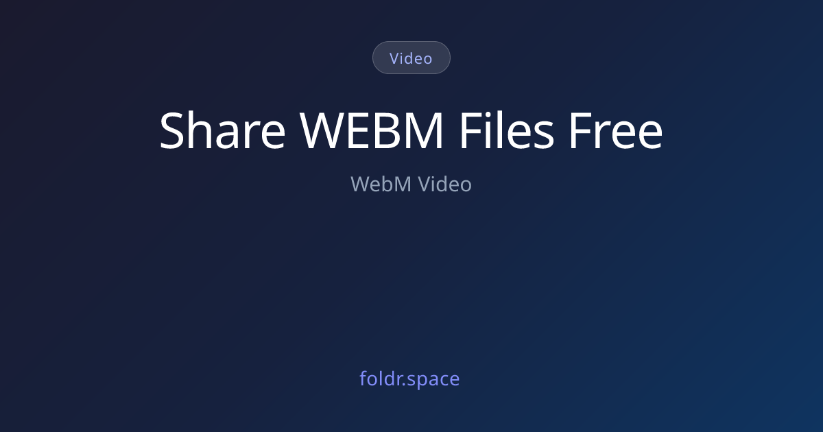 Share WebM Video Files Online - Upload .webm | Foldr.Space